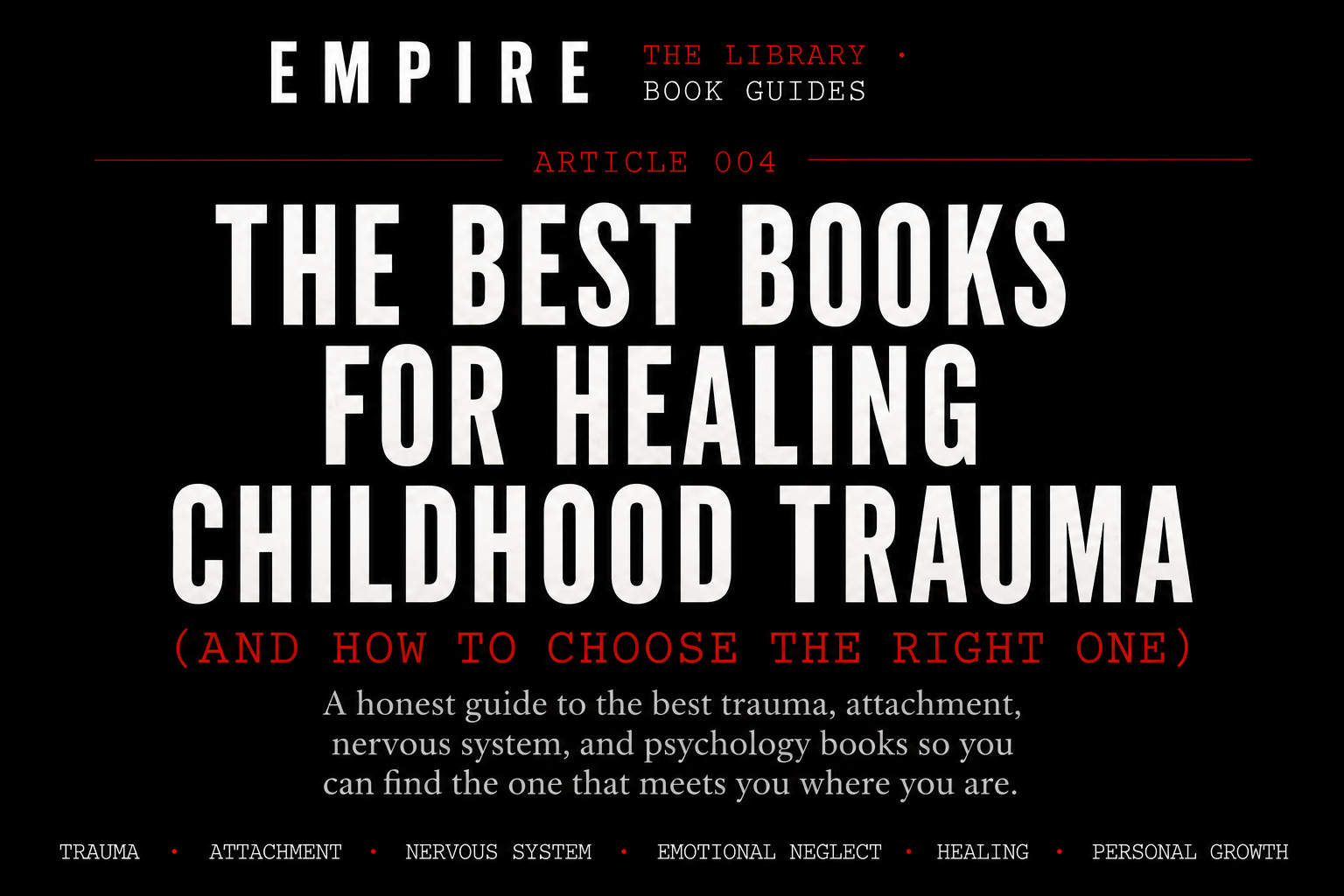 EMPIRE Library article cover titled “The Best Books for Healing Childhood Trauma (And How to Choose the Right One)” featuring an editorial guide comparing trauma, attachment, emotional neglect, nervous system, psychology, healing, self-help, and personal development books.
